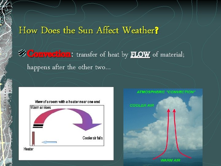 How Does the Sun Affect Weather? Convection: Convection transfer of heat by FLOW of