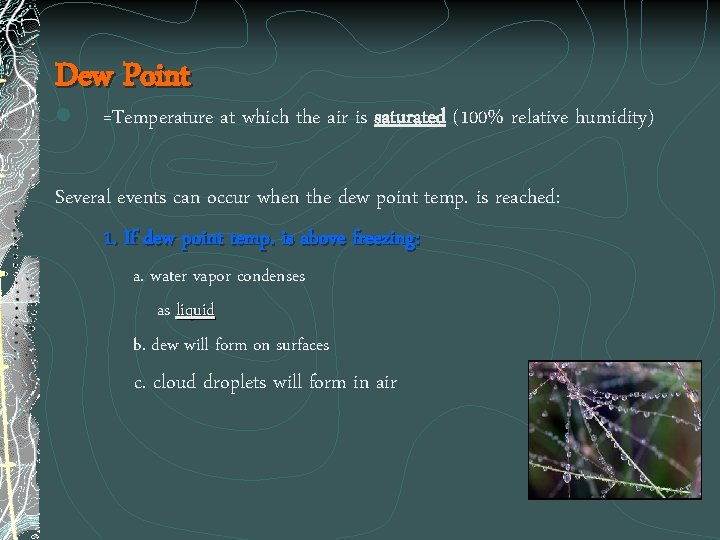 Dew Point l =Temperature at which the air is saturated (100% relative humidity) Several