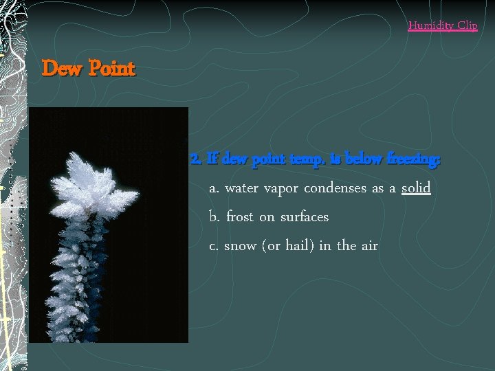 Humidity Clip Dew Point 2. If dew point temp. is below freezing: a. water