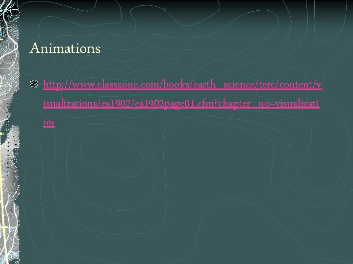 Animations http: //www. classzone. com/books/earth_science/terc/content/v isualizations/es 1902 page 01. cfm? chapter_no=visualizati on 