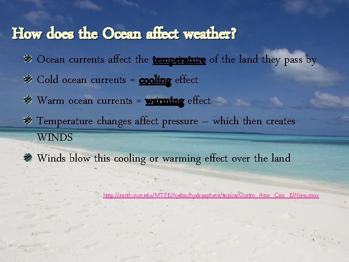 How does the Ocean affect weather? Ocean currents affect the temperature of the land