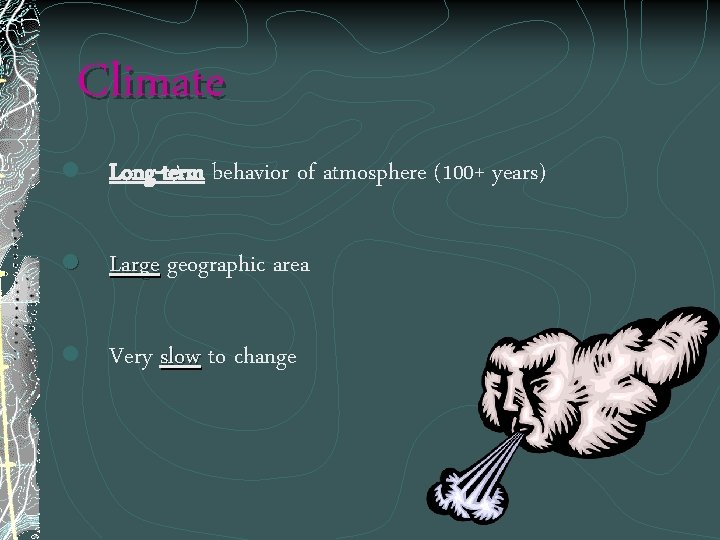 Climate l Long-term behavior of atmosphere (100+ years) l Large geographic area l Very