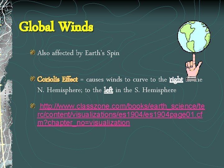 Global Winds Also affected by Earth’s Spin Coriolis Effect = causes winds to curve