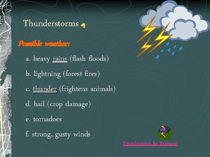 Thunderstorms Possible weather: a. heavy rains (flash floods) b. lightning (forest fires) c. thunder