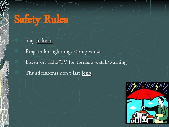 Safety Rules l Stay indoors l Prepare for lightning, strong winds l Listen on