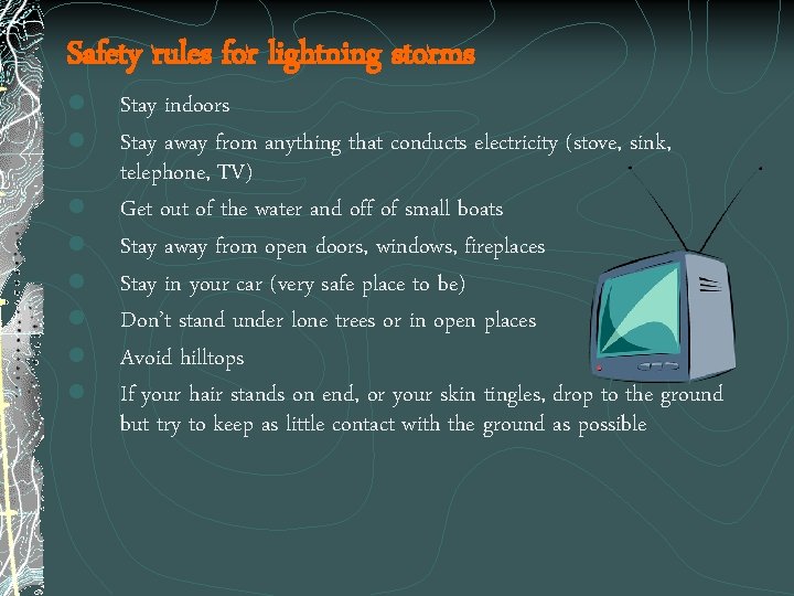 Safety rules for lightning storms l l l l Stay indoors Stay away from