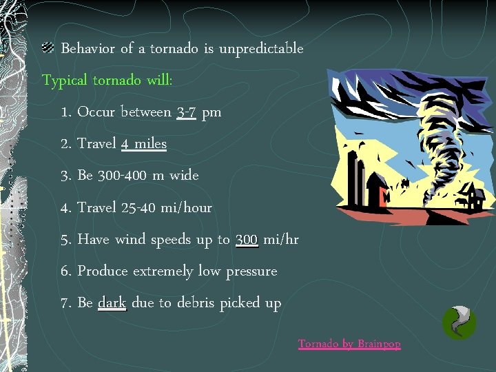 Behavior of a tornado is unpredictable Typical tornado will: 1. Occur between 3 -7