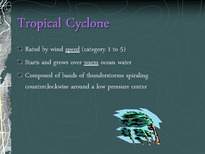 Tropical Cyclone Rated by wind speed (category 1 to 5) Starts and grows over