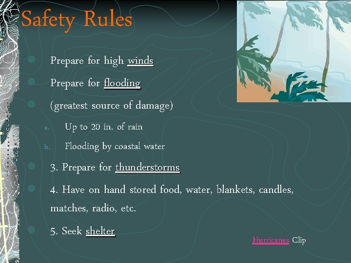 Safety Rules l Prepare for high winds l Prepare for flooding l (greatest source