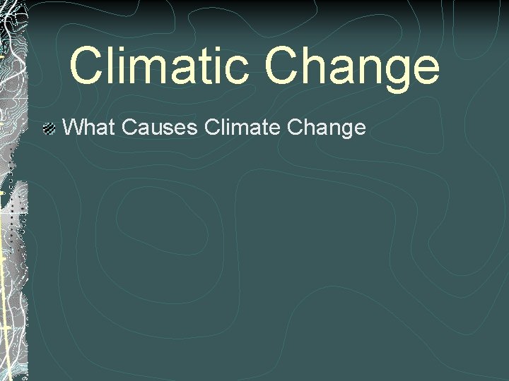 Climatic Change What Causes Climate Change 