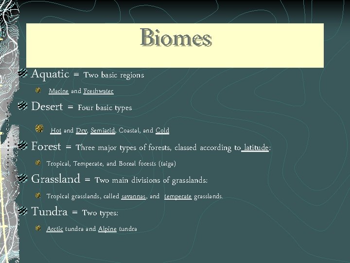 Biomes Aquatic = Two basic regions Marine and Freshwater Desert = Four basic types