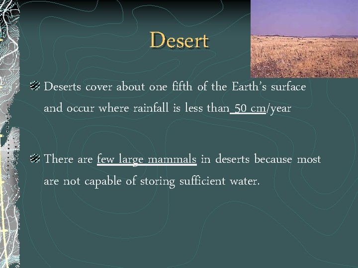 Deserts cover about one fifth of the Earth’s surface and occur where rainfall is