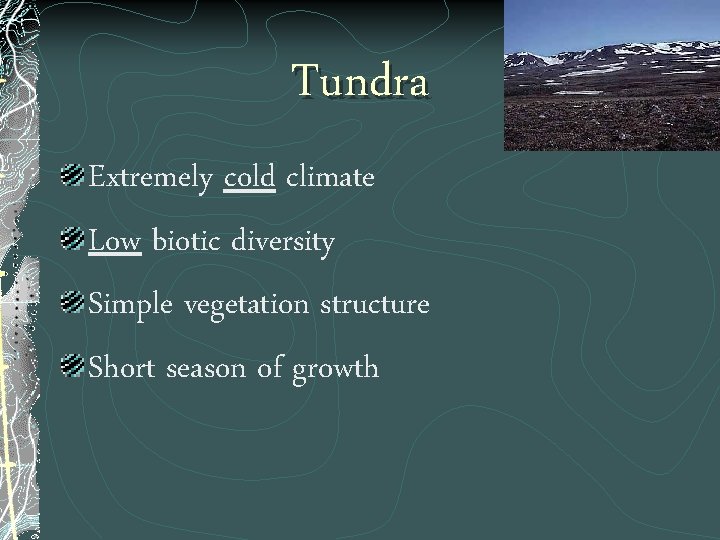 Tundra Extremely cold climate Low biotic diversity Simple vegetation structure Short season of growth