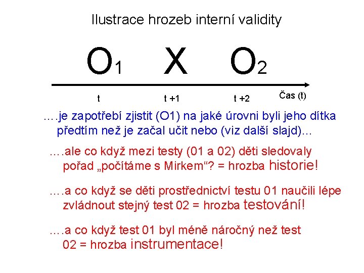 Ilustrace hrozeb interní validity O 1 t X t +1 O 2 t +2
