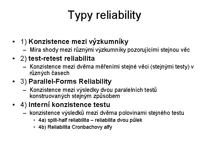 Typy reliability • 1) Konzistence mezi výzkumníky – Míra shody mezi různými výzkumníky pozorujícími