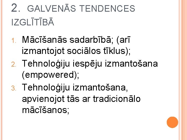 2. GALVENĀS TENDENCES IZGLĪTĪBĀ 1. 2. 3. Mācīšanās sadarbībā; (arī izmantojot sociālos tīklus); Tehnoloģiju