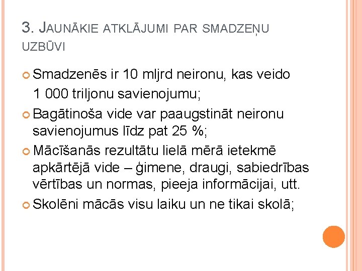 3. JAUNĀKIE ATKLĀJUMI PAR SMADZEŅU UZBŪVI Smadzenēs ir 10 mljrd neironu, kas veido 1