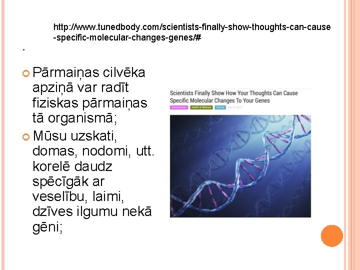 . http: //www. tunedbody. com/scientists-finally-show-thoughts-can-cause -specific-molecular-changes-genes/# Pārmaiņas cilvēka apziņā var radīt fiziskas pārmaiņas tā