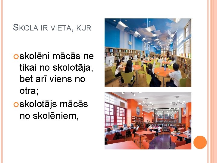 SKOLA IR VIETA, KUR skolēni mācās ne tikai no skolotāja, bet arī viens no