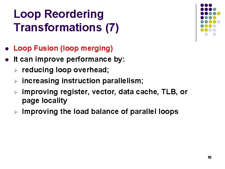 Loop Reordering Transformations (7) l l Loop Fusion (loop merging) It can improve performance