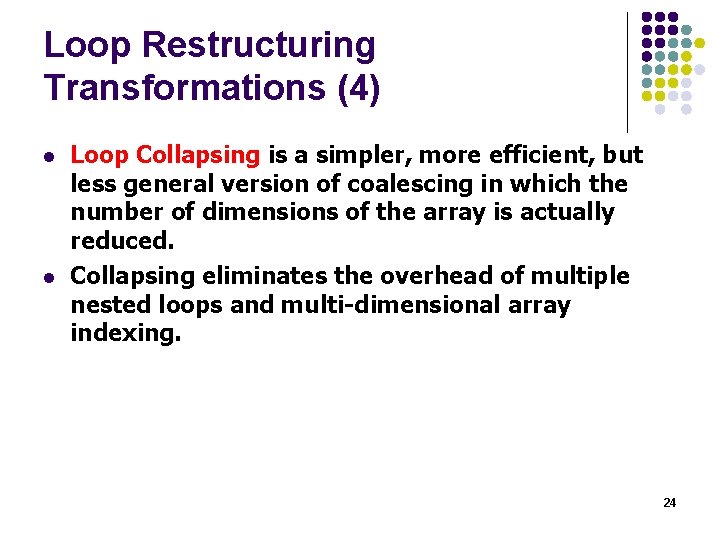 Loop Restructuring Transformations (4) l l Loop Collapsing is a simpler, more efficient, but