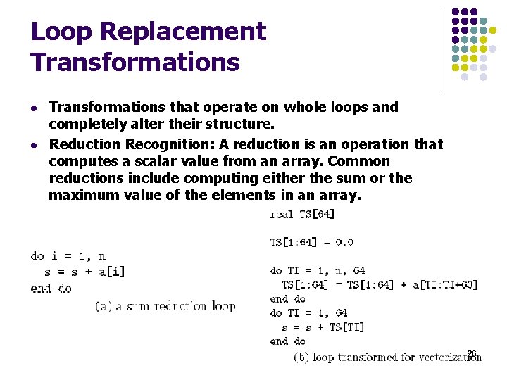Loop Replacement Transformations l l Transformations that operate on whole loops and completely alter