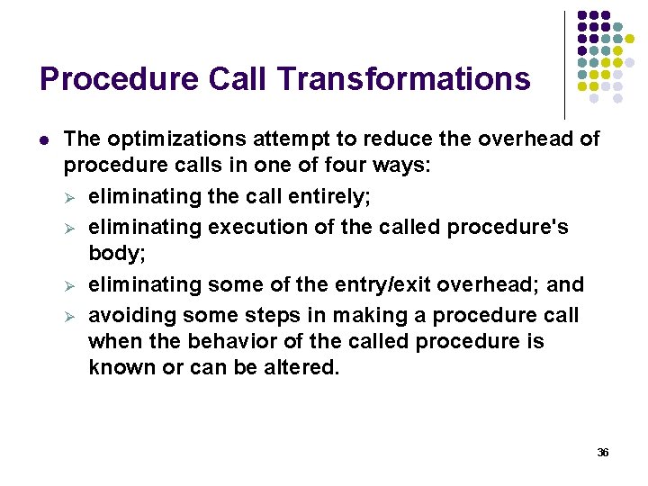 Procedure Call Transformations l The optimizations attempt to reduce the overhead of procedure calls