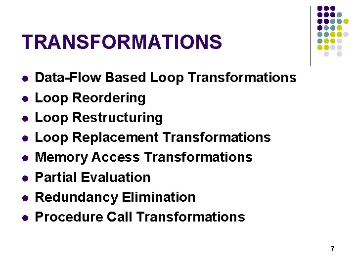 TRANSFORMATIONS l l l l Data-Flow Based Loop Transformations Loop Reordering Loop Restructuring Loop