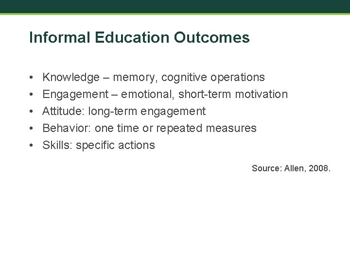 Informal Education Outcomes • • • Knowledge – memory, cognitive operations Engagement – emotional,
