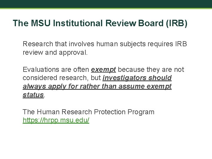 The MSU Institutional Review Board (IRB) Research that involves human subjects requires IRB review