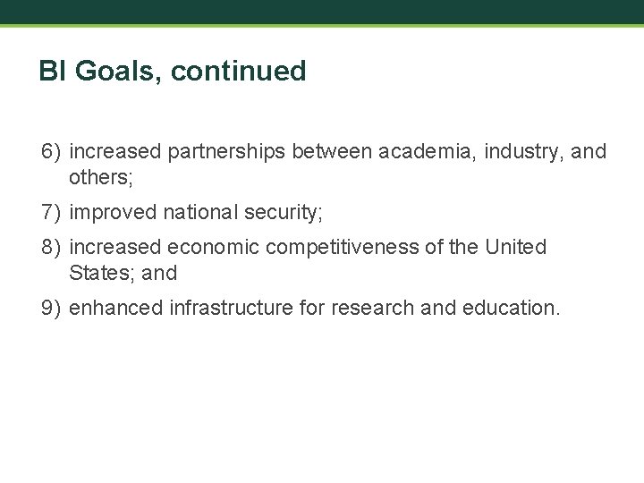 BI Goals, continued 6) increased partnerships between academia, industry, and others; 7) improved national