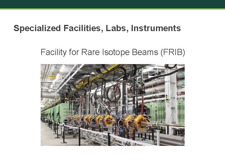 Specialized Facilities, Labs, Instruments Facility for Rare Isotope Beams (FRIB) 