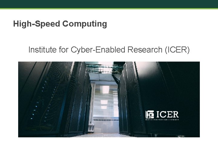 High-Speed Computing Institute for Cyber-Enabled Research (ICER) 