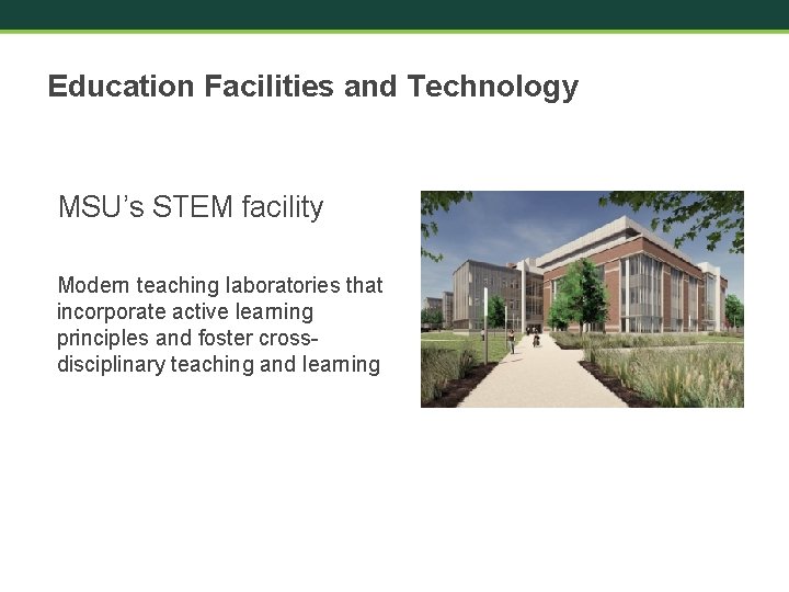 Education Facilities and Technology MSU’s STEM facility Modern teaching laboratories that incorporate active learning