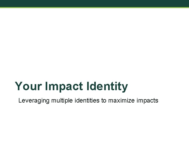 Your Impact Identity Leveraging multiple identities to maximize impacts 