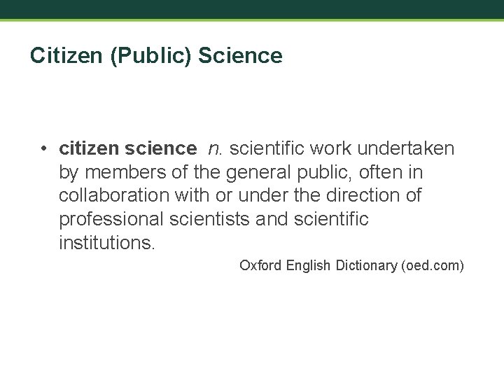 Citizen (Public) Science • citizen science n. scientific work undertaken by members of the