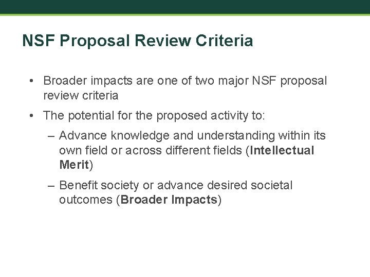 NSF Proposal Review Criteria • Broader impacts are one of two major NSF proposal