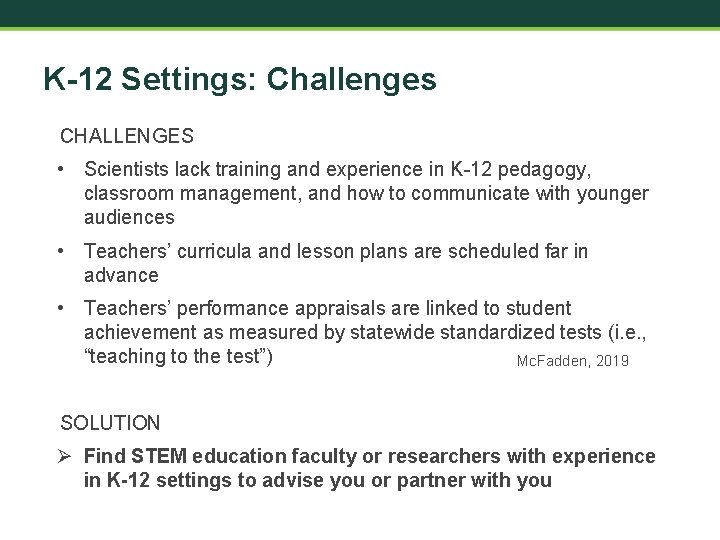 K-12 Settings: Challenges CHALLENGES • Scientists lack training and experience in K-12 pedagogy, classroom