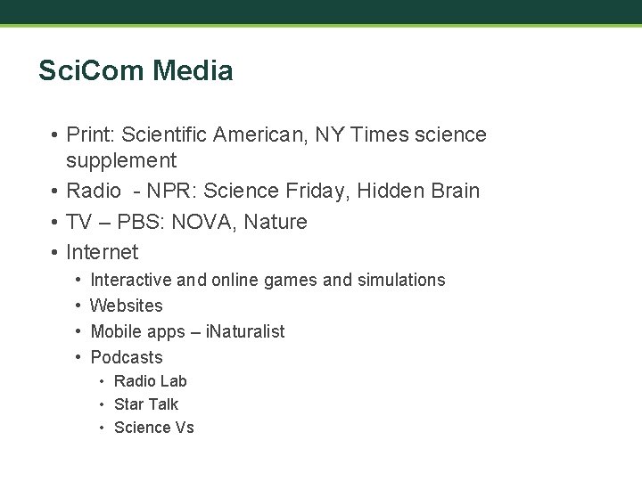 Sci. Com Media • Print: Scientific American, NY Times science supplement • Radio -