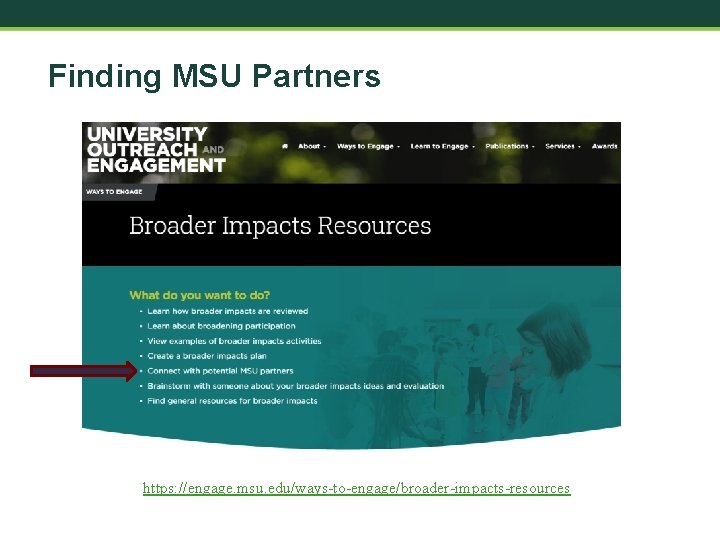 Finding MSU Partners https: //engage. msu. edu/ways-to-engage/broader-impacts-resources 