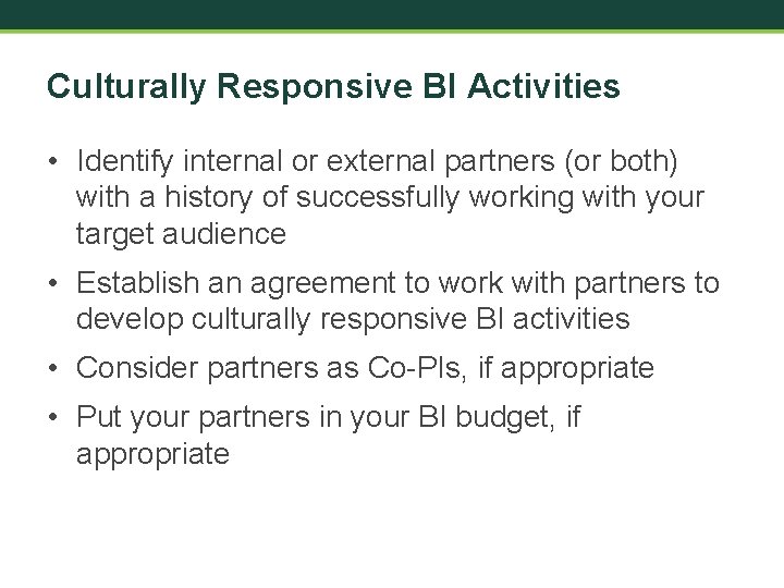 Culturally Responsive BI Activities • Identify internal or external partners (or both) with a