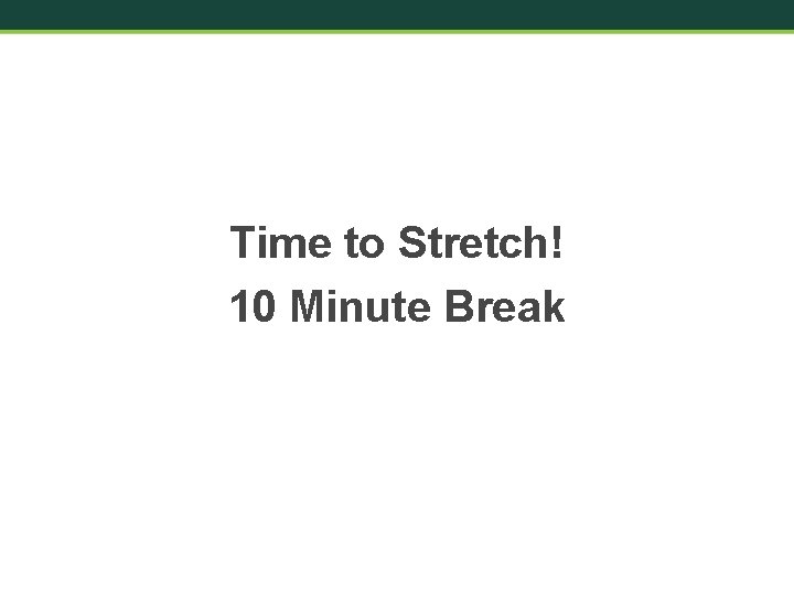 Time to Stretch! 10 Minute Break 