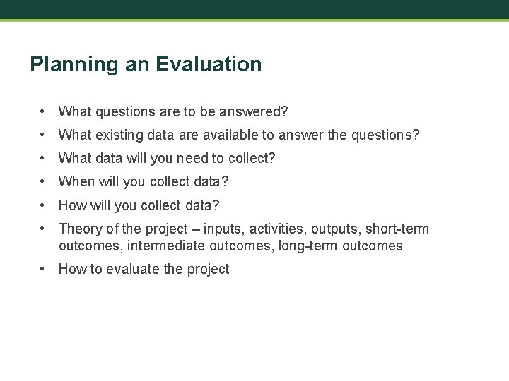 Planning an Evaluation • What questions are to be answered? • What existing data