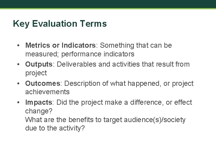 Key Evaluation Terms • Metrics or Indicators: Something that can be measured; performance indicators