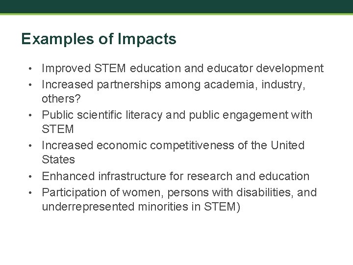 Examples of Impacts • • • Improved STEM education and educator development Increased partnerships