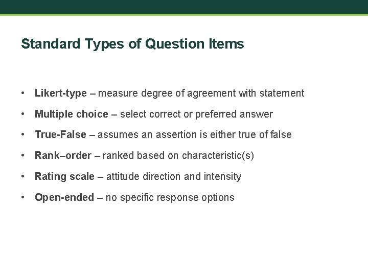 Standard Types of Question Items • Likert-type – measure degree of agreement with statement