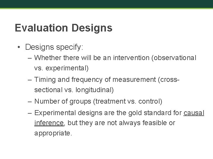 Evaluation Designs • Designs specify: – Whethere will be an intervention (observational vs. experimental)