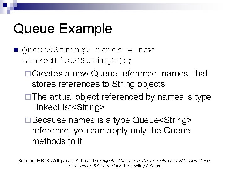 Queue Example n Queue<String> names = new Linked. List<String>(); ¨ Creates a new Queue