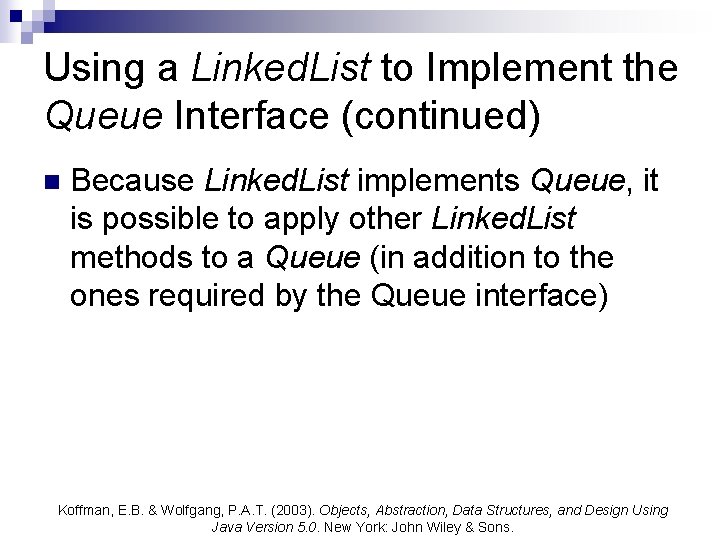 Using a Linked. List to Implement the Queue Interface (continued) n Because Linked. List