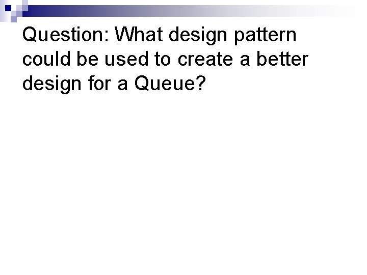 Question: What design pattern could be used to create a better design for a